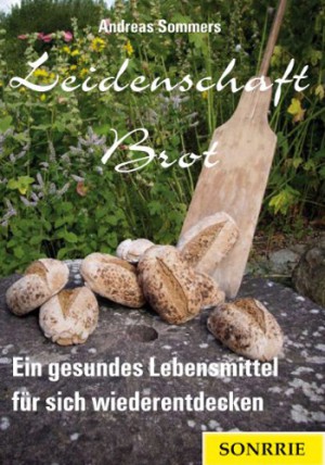 Leidenschaft Brot - ein gesundes lebensmittel wiederentdeckt